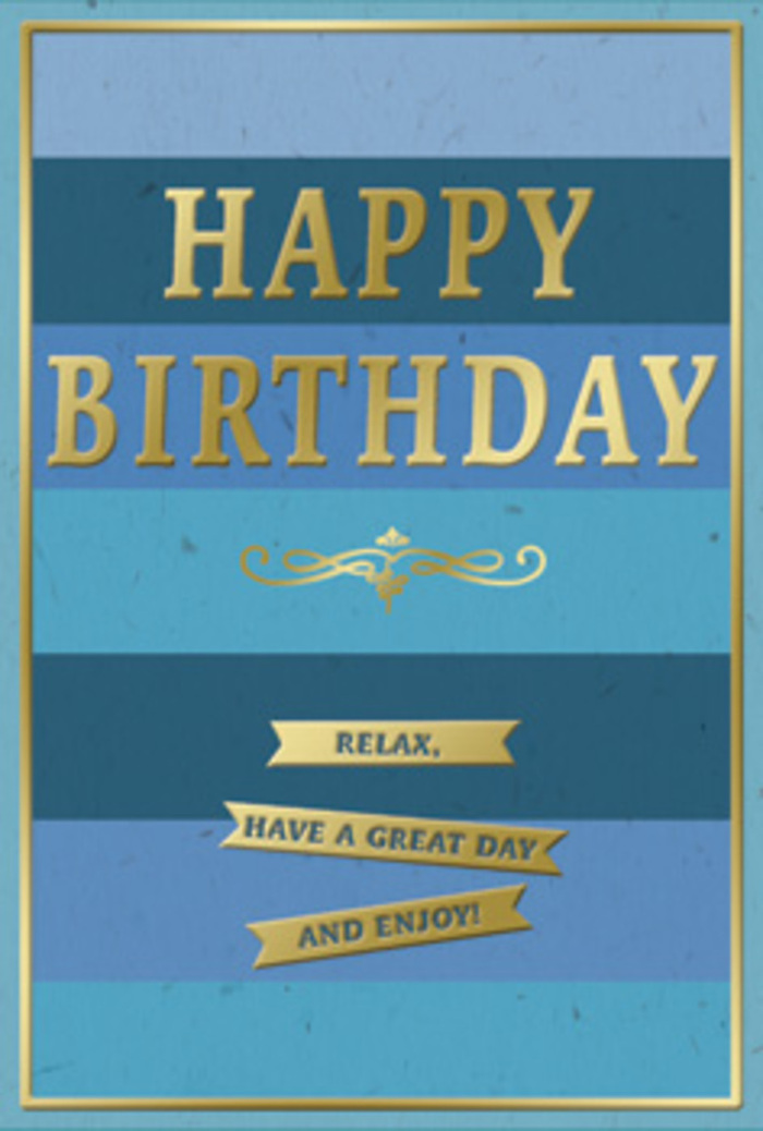 The birthday card shown here combines soothing blue tones with luxurious gold accents, evoking the relaxed, friendly pace of a Collier Row celebration. The card's background is divided into broad, horizontal bands of blue, starting with a strong dark navy at the bottom and easing through mid-blue denim and softer teal tones into a delicate, pale blue near the top. This gradient of blues feels like watching the sky slowly brighten, giving the card a restful, layered appearance. Centered prominently across the middle is the phrase HAPPY BIRTHDAY, set in bold, embossed capital letters finished in a warm metallic gold. The gold lettering stands out crisply from the blues, catching the light in a gentle shimmer that adds a touch of occasion without becoming brash. Just beneath the main greeting, an elegant golden flourish curls gracefully from side to side, adding a note of classic decoration, much like the handcrafted details found in long-loved neighbourhood shops around Collier Row. Below this flourish, three slim golden banners sit one below another, each banner slightly arched and embossed with a line of warm encouragement: Relax, have a great day and enjoy! The banners echo the same gold sheen as the central text, visually tying the upper and lower parts of the design together. A narrow band of gold frames the entire card, giving it a neatly finished, almost framed look. The surface appears smooth and refined, with the raised gold embossing adding faint shadows and texture. You can easily imagine this card standing next to a bouquet on a sideboard in a Collier Row living room, offering a calm, heartfelt birthday wish that feels both personal and quietly special.